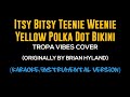 Itsy Bitsy Teenie Weenie Yellow Polka Dot Bikini - Tropa Vibes Cover Karaoke/Instrumental Version.