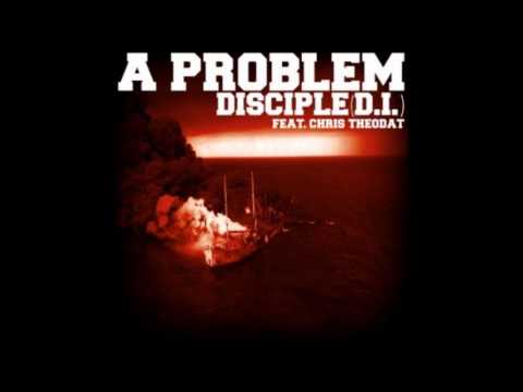 Disciple (D.I.) - A Problem (feat. Chris Theodat)