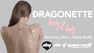 DRAGONETTE - Body 2 body (Ken Holland vs Mess remix) [Official]