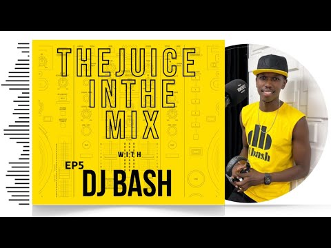The Juice In The Mix with DJ Bash - Episode 5