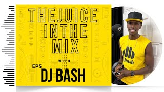 Download lagu The Juice In The Mix with DJ Bash - Episode 5 mp3