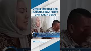 Venna Melinda Yakin untuk Bercerai Karena Ilfil dengan Sikap Ferry Irawan