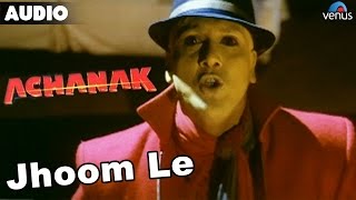 Achanak : Jhoom Le Full Audio Song With Lyrics - YouTube