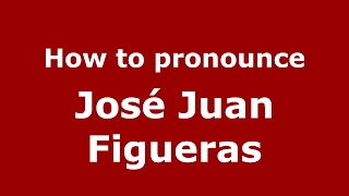 How to pronounce José Juan Figueras
