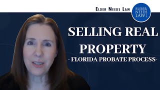 Selling Real Property During the Florida Probate Process // Elder Needs Law #florida