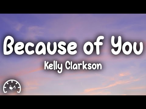 Kelly Clarkson - Because Of You (Lyrics)