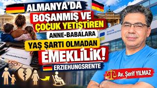 ALMANYA'DA BOŞANMIŞ VE ÇOCUK YETİŞTİREN ANNE-BABALARA YAŞ ŞARTI OLMADAN EMEKLİLİ
