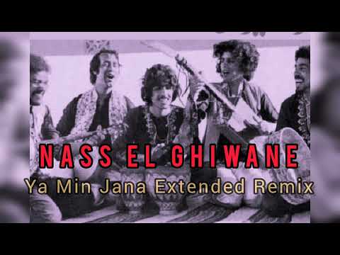 NASS EL GHIWANE - YA MIN JANA ( Extended Remix )