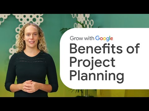 The Benefits of Project Planning | Google Project Management Certificate