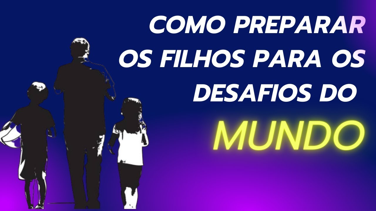 COMO PREPARAR OS SEUS FILHOS PARA OS DESAFIOS DO MUNDO – LIVE com Farol da Fé.