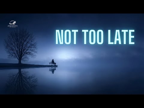 It Is Not Too Late For You | 8 Hour Sleep Prayer - Hope & Healing, Meditations - Atmosphere of Grace