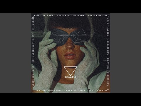 Closer Now (Dirty Mix)