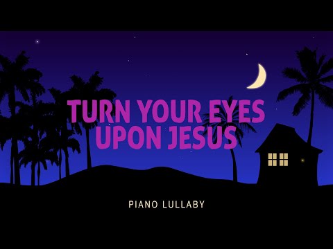 Turn Your Eyes Upon Jesus - Piano Lullaby | Hillsong Kids