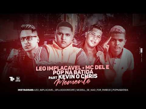 LÉO IMPLACÁVEL, MC DELL, POP NA BATIDA, KEVIN O CHRIS  - MOMENTO