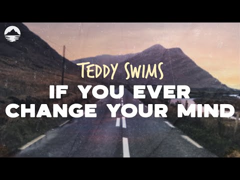 Teddy Swims - If you Ever Change Your Mind | Lyrics