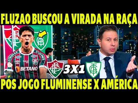 FLUZÃO BUSCOU A VIRADA NA RAÇA !" PÓS JOGO FLUMINENSE 3 X 1 AMÉRICA" NOTICIAS DO FLUMINENSE HOJE