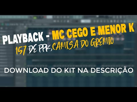 PLAYBACK - MC CEGO ABUSADO E MENOR K - 157 DE PPK,CAMISA DO GREMIO#kitbregafunkgratis