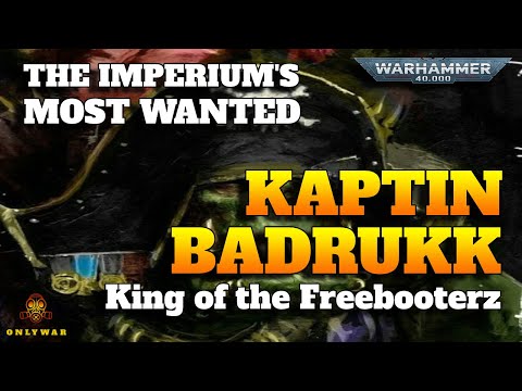The Imperium's Most Wanted - KAPTIN BADRUKK - King of the Freebooterz - Warhammer 40k Lore