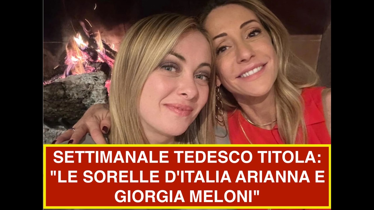 SETTIMANALE TEDESCO TITOLA: "LE SORELLE D'ITALIA ARIANNA E GIORGIA MELONI"
