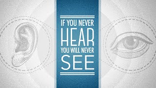 If You Never Hear, You Will Never See