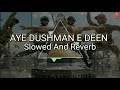 Aye Dushman E Deen Tune Kis Koom Ko Lalkara Slowed And Reverb Aaryas Series Naat