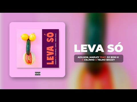 Leva Só - Adilson Marley Feat. DJ Beni-K x Telmo Brizzy x Celinho