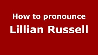 How to pronounce Lillian Russell