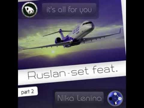 Ruslan set feat  Nika Lenina   it's All for You Chiba Remix