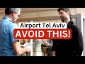 4 Mistakes To Avoid In Your First Hour At Tel Aviv Airport