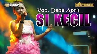 Download lagu SI KECIL - DEDE APRIL - AE GROUP CIREBON mp3