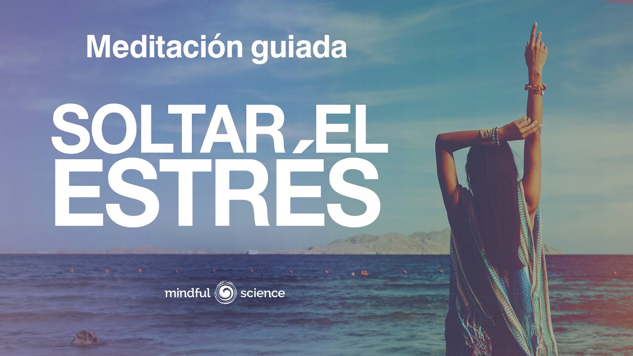 La mejor Meditación GUIADA para soltar el ESTRÉS y la ANSIEDAD🎧 | Mindful Science