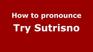 How to pronounce Try Sutrisno