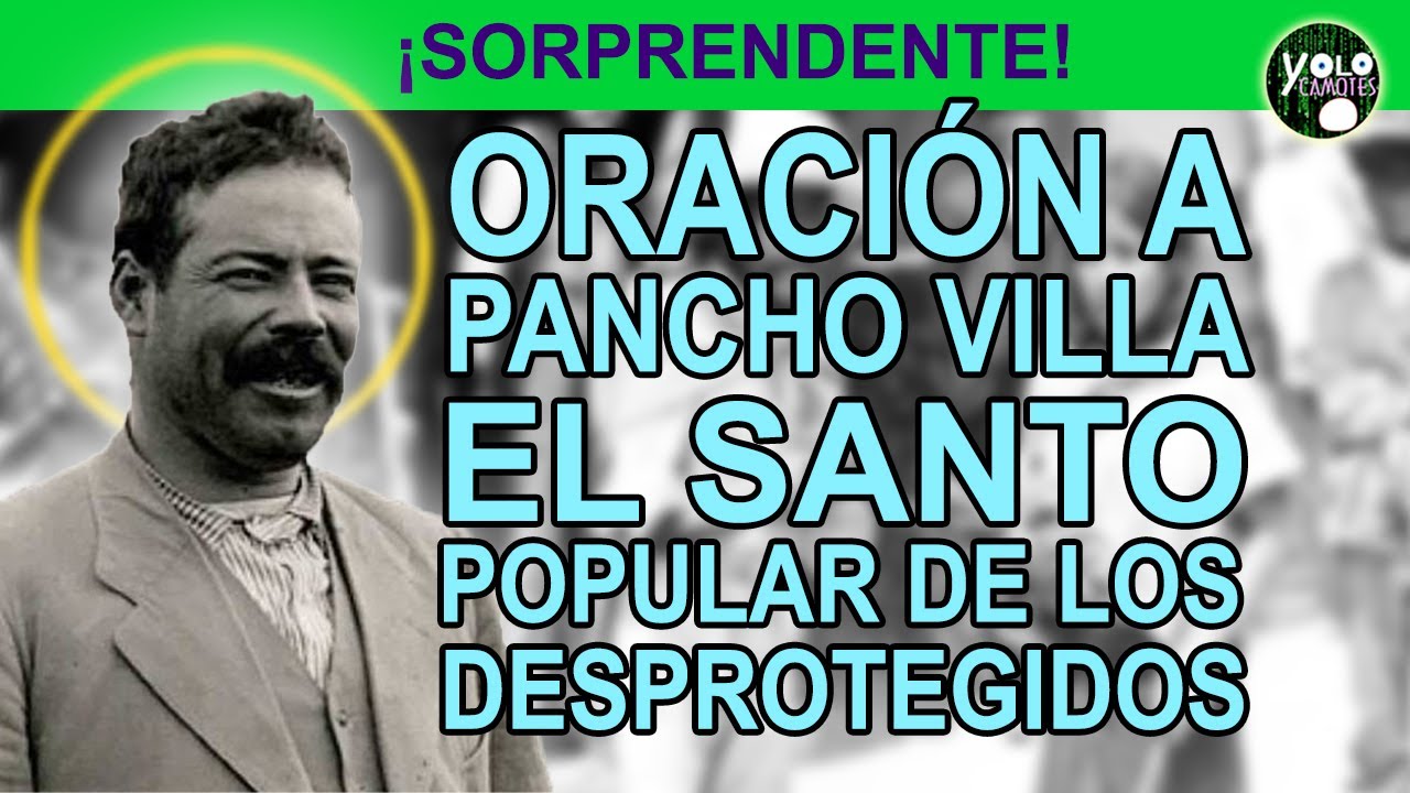 Oración a Pancho Villa - El santo popular de los desprotegidos