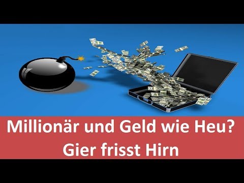 Millionär und Geld wie Heu? - Gier frisst Hirn