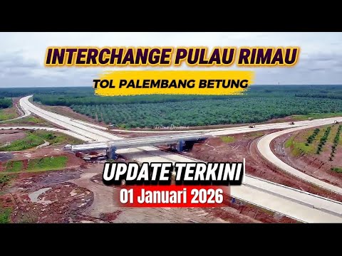 Progress Interchange GT Pulau Rimau Terbaru | Akses Masih Sementara Saat Tol Fungsional Nataru