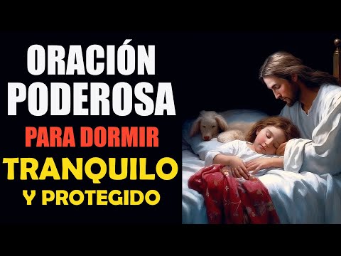 Oración para Dormir Tranquilo y Protegido, oración poderosa de la noche