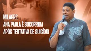 MILAGRE: ANA PAULA É SOCORRIDA APÓS TENTATIVA DE SUICÍDIO
