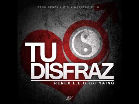 Tu Disfraz (Prod. By Renex L.E.D, Maestro E.I.M) - Renex L.E.D. Ft. Yaing