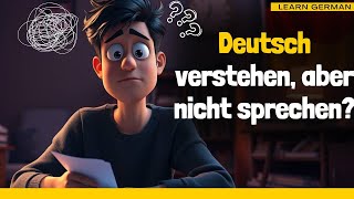 Learn German |German Podcast |Ep 52:Du verstehst Deutsch, aber traust dich nicht zu sprechen?