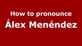 How to pronounce &aacute;lex Men&eacute;ndez