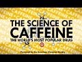 The Science of Caffeine: The World's Most Popular Drug