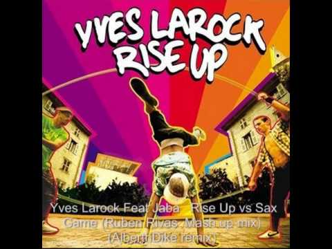 Yves Larock Feat Jaba   Rise Up vs Sax Game Ruben Rivas  Mash up mix AlberthDike remix