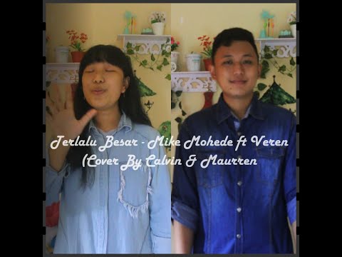 Terlalu Besar - Mike Mohede ft Veren (Cover By Calvin & Maurren)