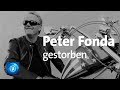 Schauspieler Peter Fonda Im Alter Von 79 Jahren Gestorben