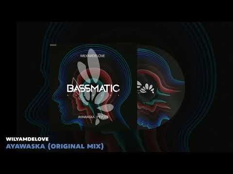 🔊 WilyamDeLove - Ayawaska (Original Mix) | Bassmatic Records