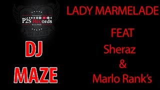 DJ MAZE - Lady Marmelade ft Sheraz & Marlo Rank's (Audio Stream)