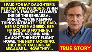 FATHER PAYS FOR DESTINATION WEDDING AND I NOT ALLOWED INSIDE REHEARSAL DINNER. SO HE...