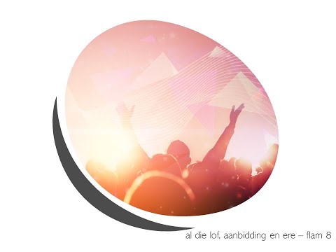 Flam 8 AL DIE LOF, AANBIDDING EN ERE