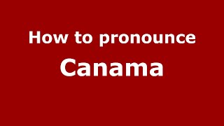 How to pronounce Canama