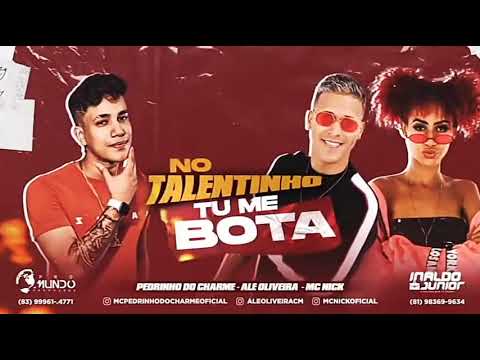 ALÊ OLIVEIRA,MC PEDRINHO DO CHARME FEAT.MC NICK-NO TALENTINHO TU ME BOTA